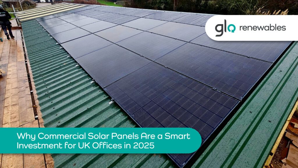 Why Commercial Solar Panels Are a Smart Investment for UK Offices in 2025